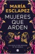 MUJERES QUE ARDEN, Esclapez Maria, EDICIONES B - comprar en línea