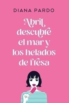 ABRIL DESCUBRE EL MAR Y LOS HELADOS DE FRESA MEX