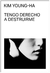 tengo derecho a destruirme - young-ha - kim young-ha