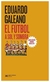 el futbol a sol y sombra (edicion mundial brasil 2014) - galeano - eduardo galeano