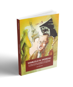 Marcelo H. Moreau " Su vida personal, sus aportes a la Radiología y al inicio de la Mamografía en la Argentina"