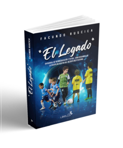 "El Legado" Un Manual de neuroeducación y Futsal. Como desarrollar la disciplina dentro del recinto institucional.