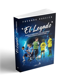"El Legado" Un Manual de neuroeducación y Futsal. Como desarrollar la disciplina dentro del recinto institucional.