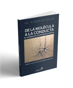 De la Molécula a la Conducta. El cerebro en la enfermedad mental