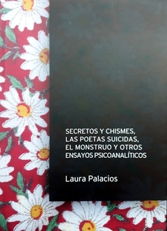 Secretos y chismes, las poetas suicidas, el monstruo y otros ensayos psicoanalíticos