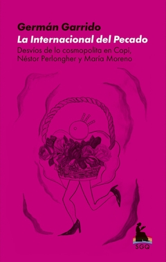 La Internacional del Pecado. Desvíos de lo cosmopolita en Copi, Néstor Perlongher y María Moreno