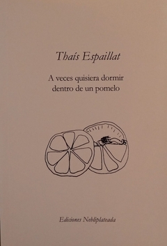 A veces quisiera dormir dentro de un pomelo