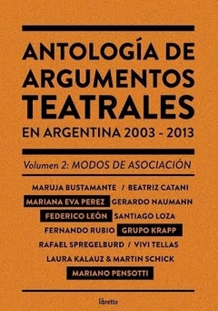 Antología de Argumentos Teatrales en Argentina 2003-2013 VOL. 2 Volumen II: Modos de asociación