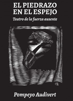 El piedrazo en el espejo. Teatro de la fuerza ausente