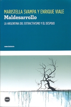 MALDESARROLLO . LA ARGENTINA DEL EXTRACTIVIS