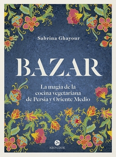 BAZAR LA MAGIA DE LA COCINA VEGETARIANA DE PERSIA Y ORIENTE MEDIO