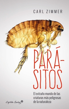 Parasitos. El extraño mundo de las criaturas más peligrosas de la naturaleza