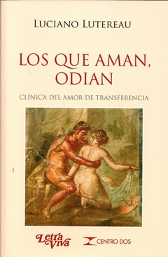 LOS QUE AMAN, ODIAN. CLÍNICA DEL AMOR EN TRANSFERENCIA. 3a. Ed.