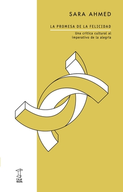 La promesa de la felicidad. Una critica cultural al imperativo de la alegria