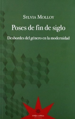 Poses de fin de siglo. Desbordes del género en la modernidad