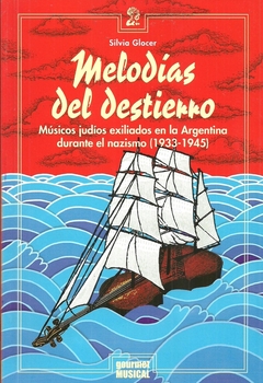 Melodías del destierro. Músicos judíos exiliados en Argentina durante el nazismo (1933-1945)