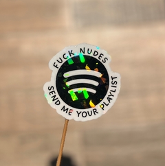 Sticker Blanco Holográfico Fuck nudes send me your playlist