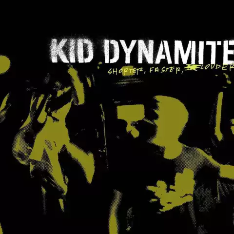 KID DYNAMITE "SHORTER, FASTER, LOUDER"