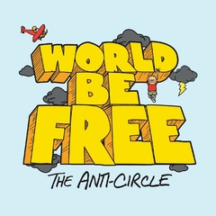 WORLD BE FREE "THE ANTI-CIRCLE" - LP