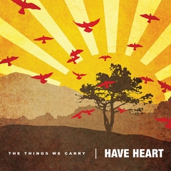 HAVE HEART "THE THINGS WE CARRY"