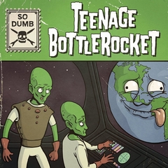TEENAGE BOTTLEROCKET "SO DUMB/SO STOKED"