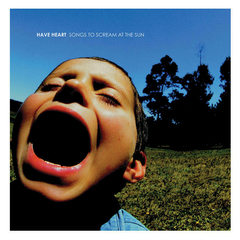 HAVE HEART "SONGS TO SCREAM AT THE SUN"