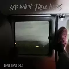 OFF WITH THEIR HEADS "INHALE. EXHALE. SMILE"