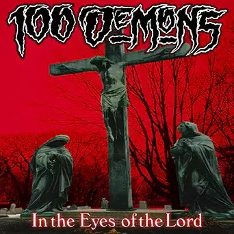 100 DEMONS "IN THE EYES OF THE LORD"