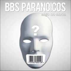 BBS PARANOICOS "ALGO NO ANDA"