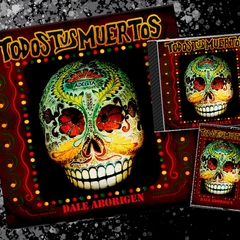 TODOS TUS MUERTOS "DALE ABORIGEN"