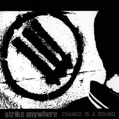 STRIKE ANYWHERE "CHANGE IS A SOUND"