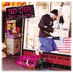 NO USE FOR A NAME "HARD ROCK BOTTOM"