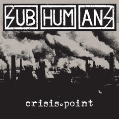 SUBHUMANS "CRISIS POINT"