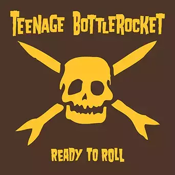TEENAGE BOTTLEROCKET "READY TO ROLL"