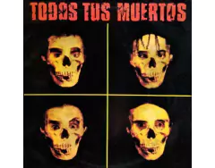 TODOS TUS MUERTOS 'TODOS TUS MUERTOS'