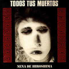 TODOS TUS MUERTOS "NENA DE HIROSHIMA" LP