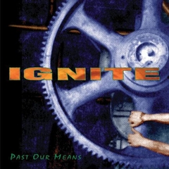 IGNITE "PAST OUR MEANS"