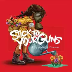 STICK TO YOUR GUNS "KEEP PLANTING FLOWERS"