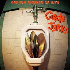 CIRCLE JERKS "GOLDEN SHOWER OF HITS"