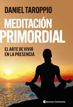 Meditación Primordial. El arte de vivir en la presencia
