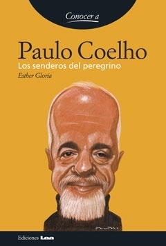 CONOCER A PAULO COELHO LOS SENDEROS DEL PEREGRINO