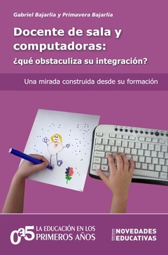 DOCENTE DE SALA Y COMPUTADORAS: ¿QUÉ OBSTACULIZA SU INTEGRACIÓN?