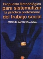 PROPUESTA METODOLOGICA PARA SISTEMATIZAR LA PRACTICA PROFESIONAL DEL TRABAJO SOCIAL