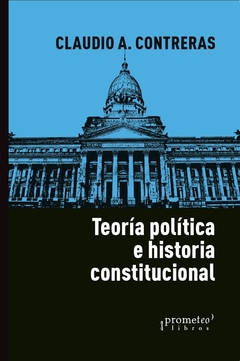 TEORIA POLITICA E HISTORIA CONSTITUCIONAL - comprar online