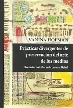 PRACTICAS DIVERGENTES DE PRESERVACION DEL ARTE DE LOS MEDIOS