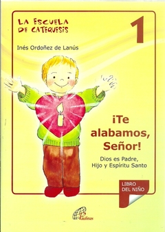 TE ALABAMOS SEÑOR. LA ESCUELA DE CATEQUESIS 1 - Lema Libros