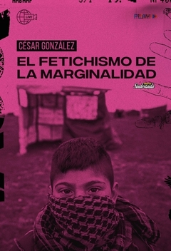 EL FETICHISMO DE LA MARGINALIDAD