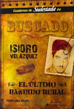 BUSCADO. ISIDRO VELÁZQUEZ. EL ÚLTIMO BANDIDO RURAL