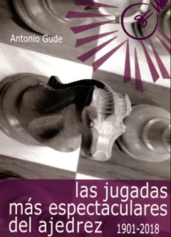 JUGADAS MAS ESPECTUACULARES DEL AJEDREZ 1901 - 2018 , LAS