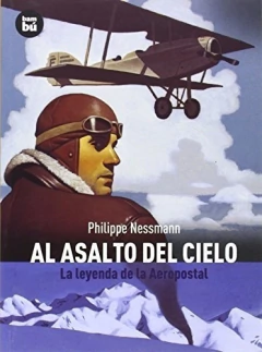 AL ASALTO DEL CIELO . LA LEYENDA DE LA AEROPOSTAL